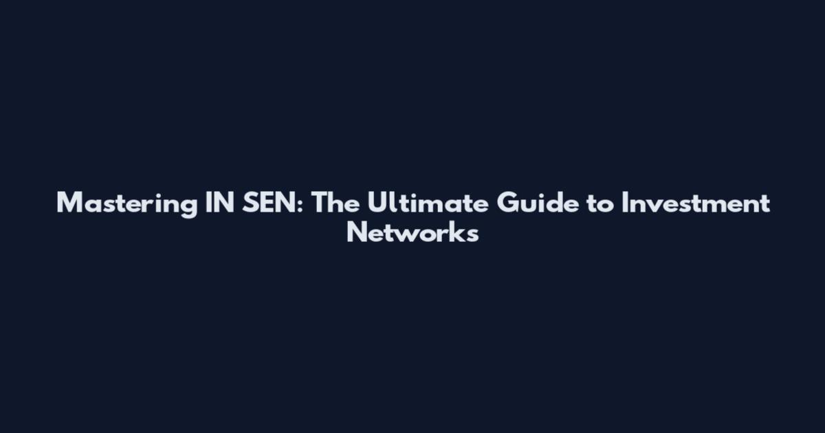 Mastering IN SEN: The Ultimate Guide to Investment Networks