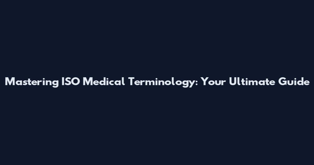 Mastering ISO Medical Terminology: Your Ultimate Guide