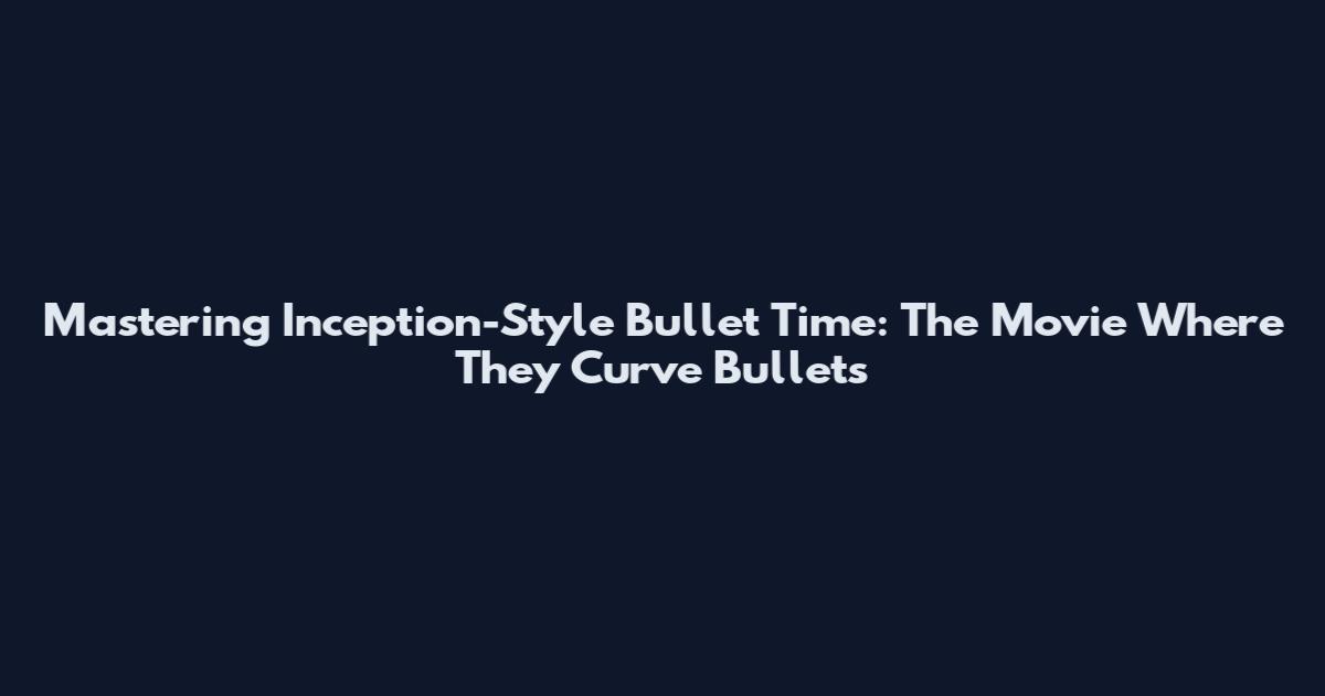 Mastering Inception-Style Bullet Time: The Movie Where They Curve Bullets