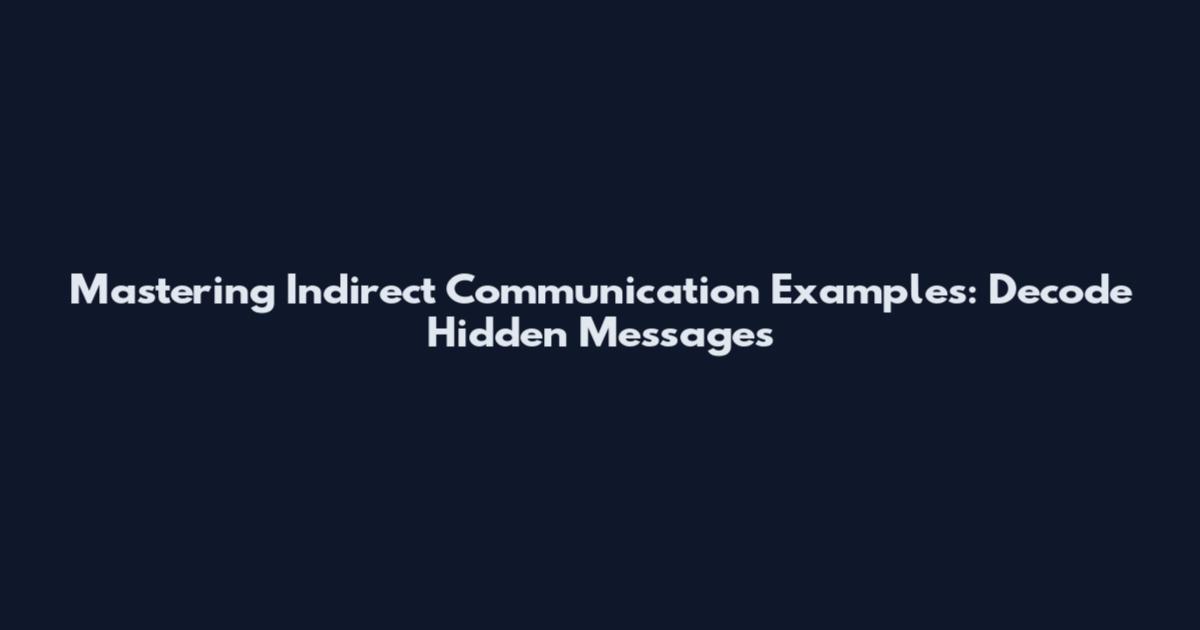 Mastering Indirect Communication Examples: Decode Hidden Messages