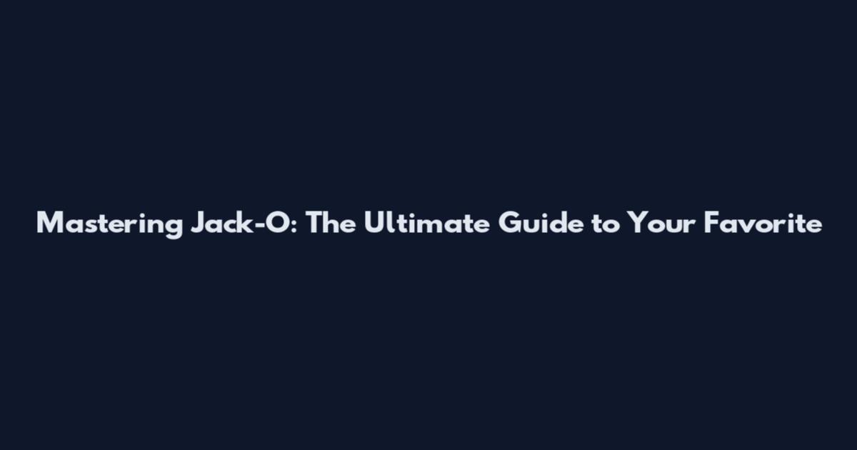 Mastering Jack-O: The Ultimate Guide to Your Favorite