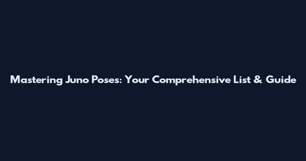 Mastering Juno Poses: Your Comprehensive List & Guide