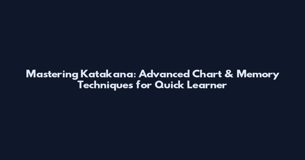 Mastering Katakana: Advanced Chart & Memory Techniques for Quick Learner