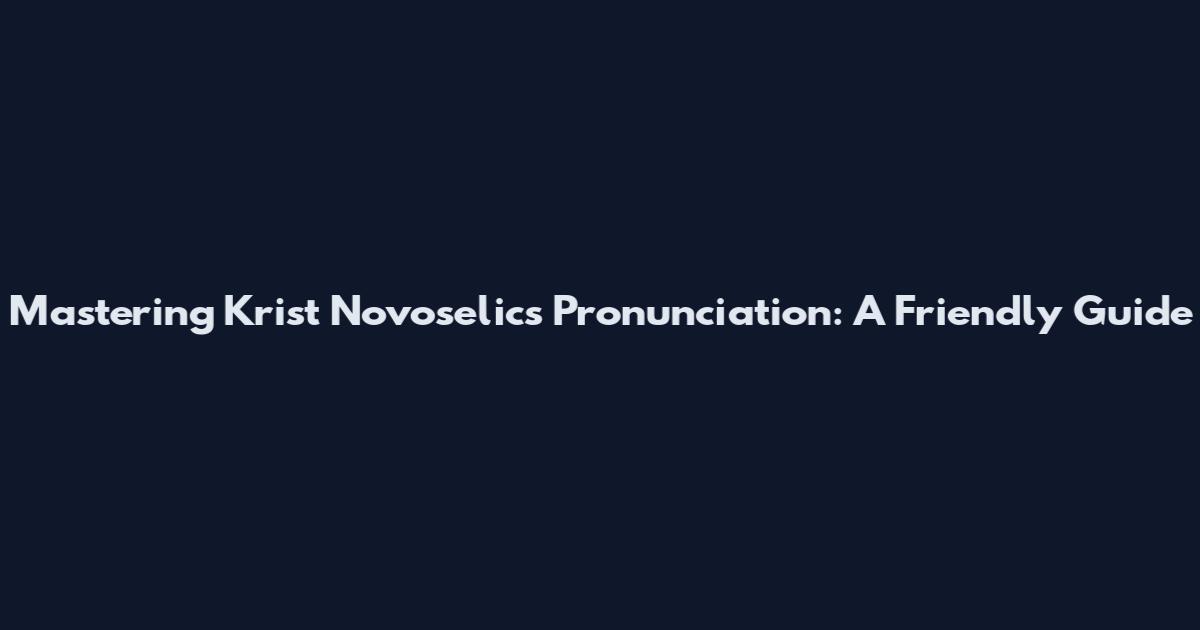 Mastering Krist Novoselic's Pronunciation: A Friendly Guide