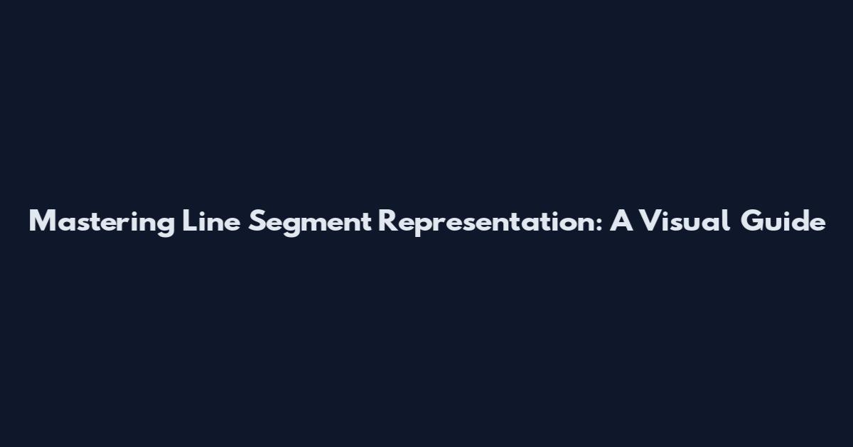 Mastering Line Segment Representation: A Visual Guide