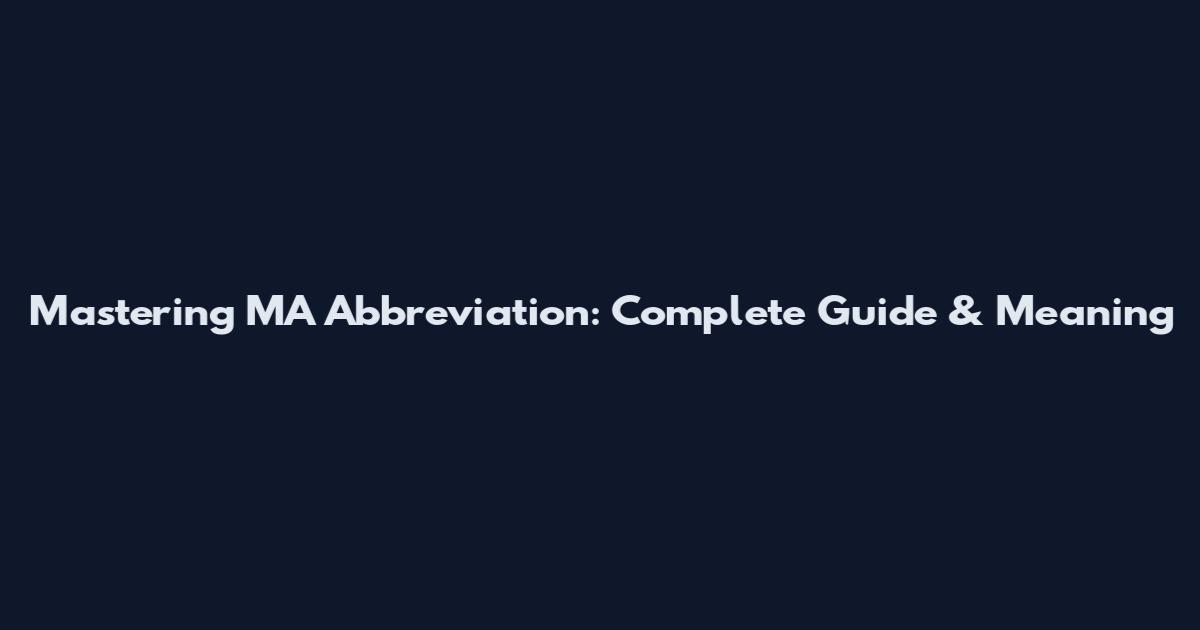 Mastering MA Abbreviation: Complete Guide & Meaning