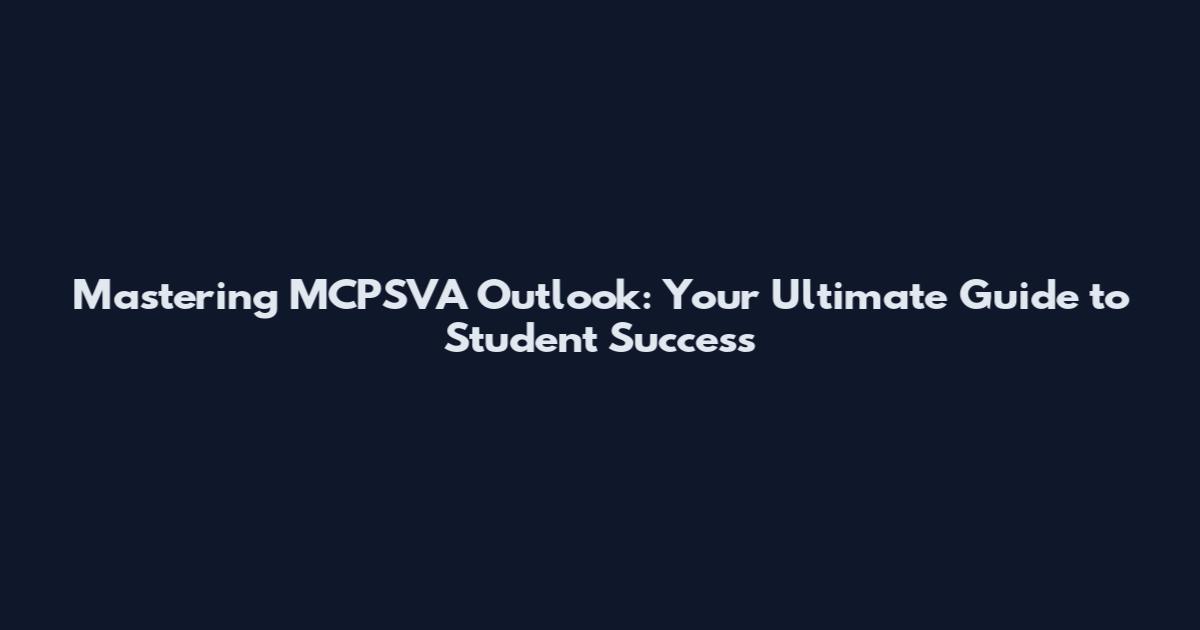Mastering MCPSVA Outlook: Your Ultimate Guide to Student Success