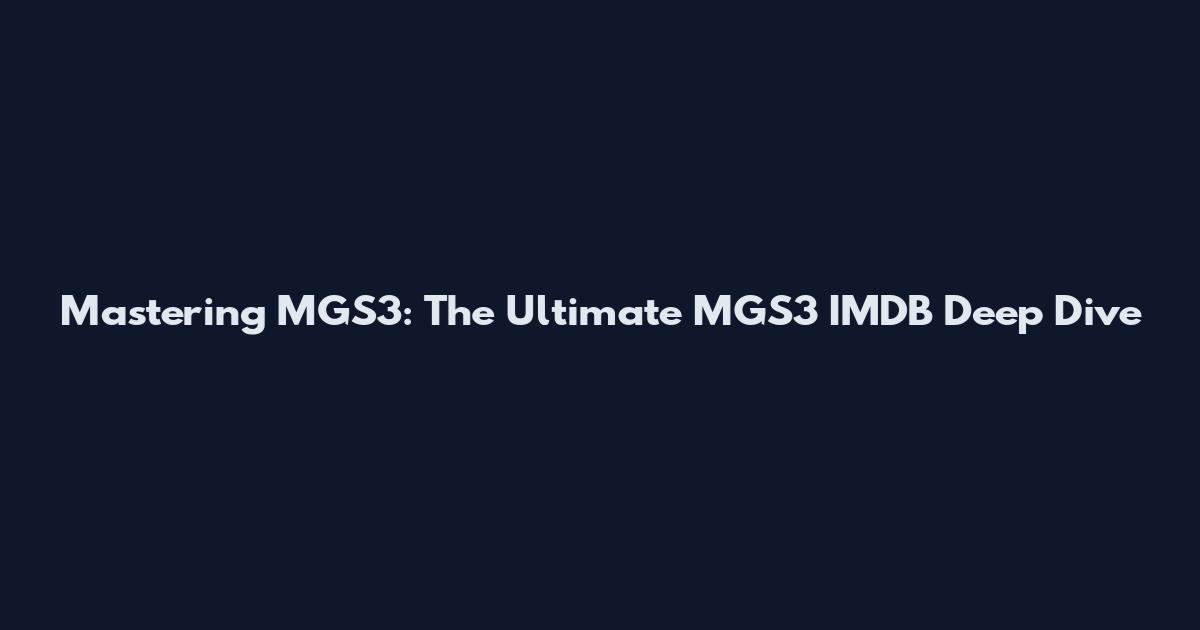 Mastering MGS3: The Ultimate MGS3 IMDB Deep Dive