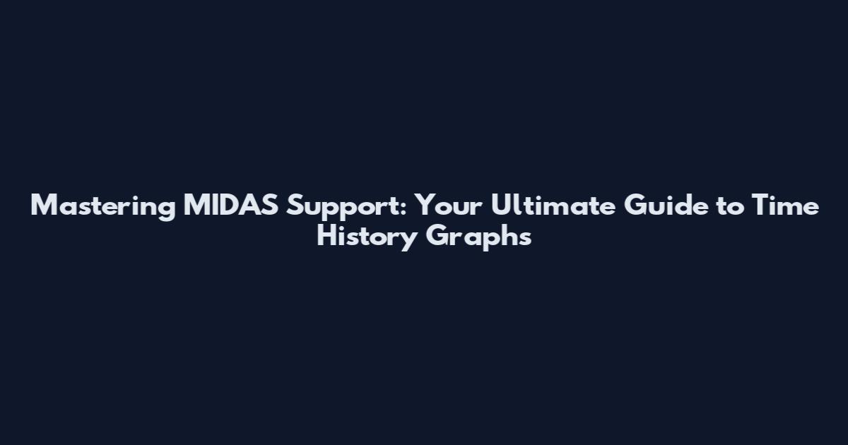 Mastering MIDAS Support: Your Ultimate Guide to Time History Graphs