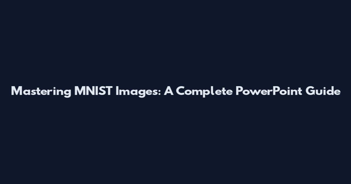 Mastering MNIST Images: A Complete PowerPoint Guide