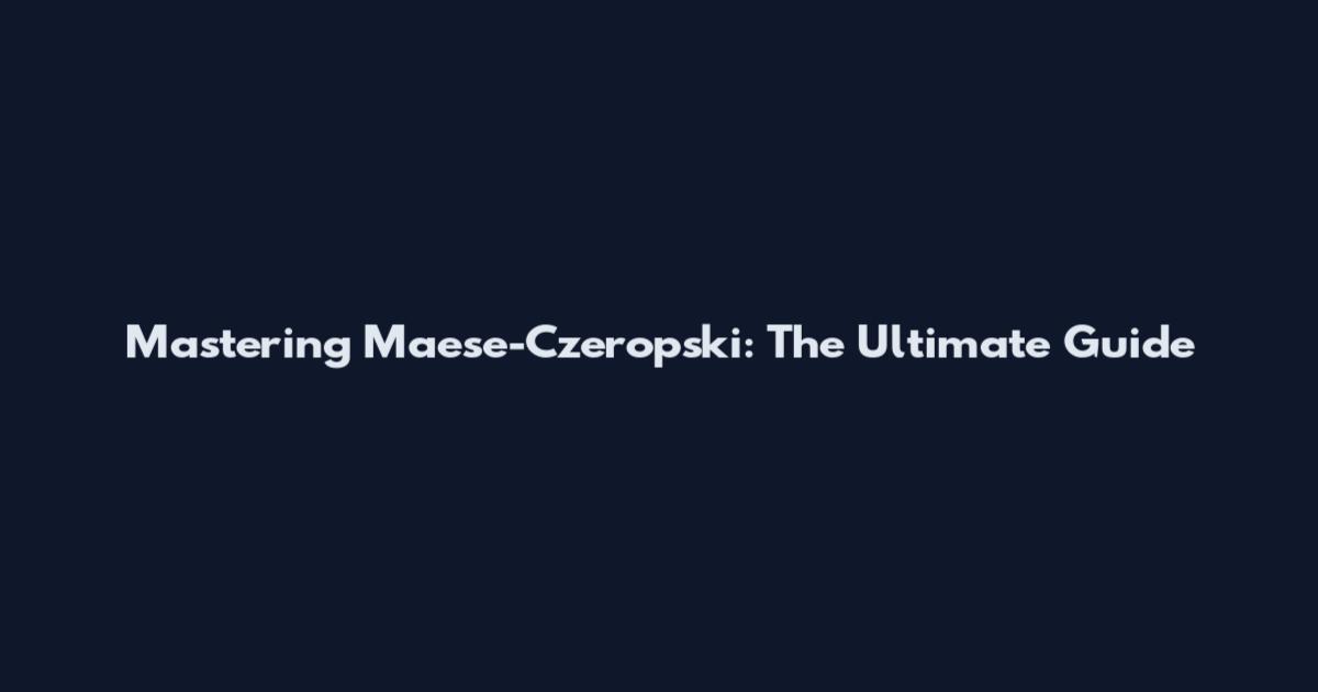 Mastering Maese-Czeropski: The Ultimate Guide