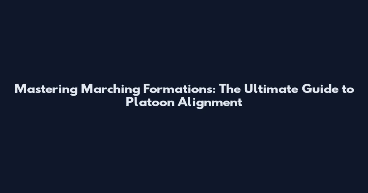 Mastering Marching Formations: The Ultimate Guide to Platoon Alignment