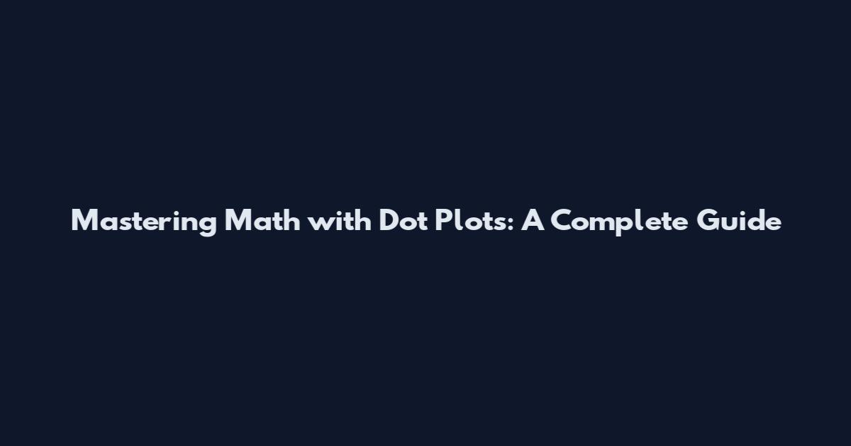 Mastering Math with Dot Plots: A Complete Guide