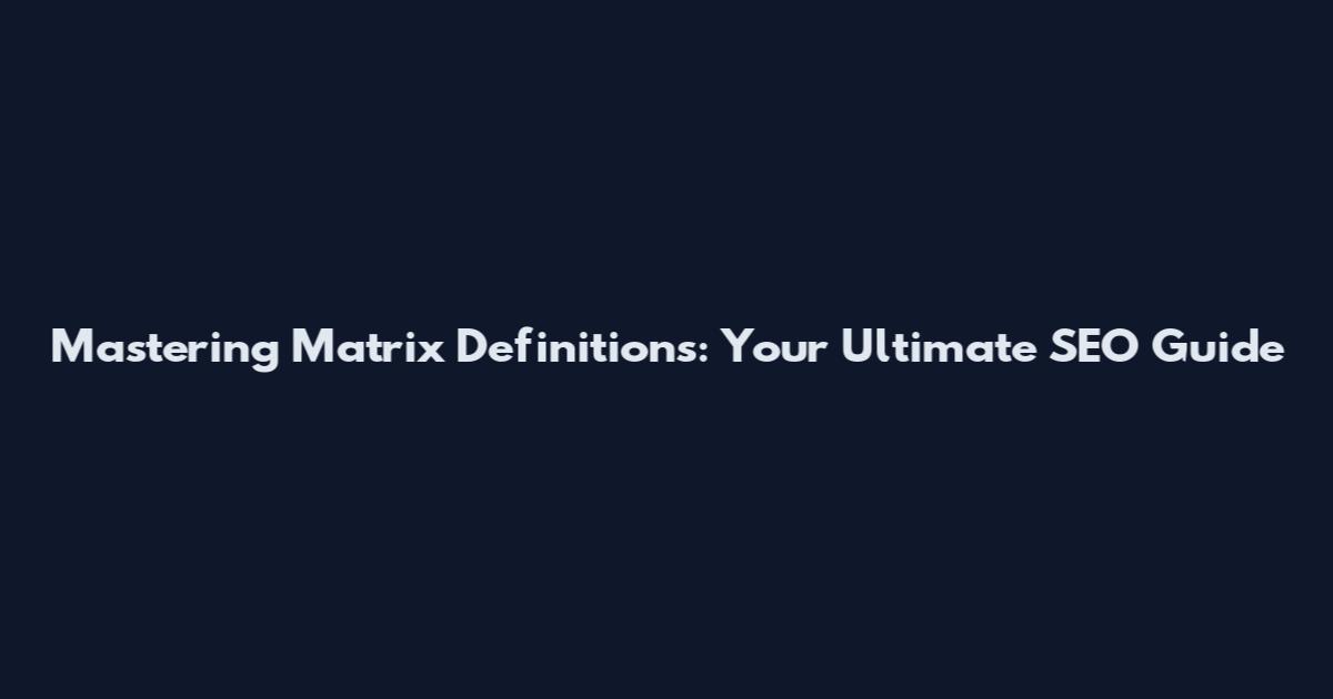 Mastering Matrix Definitions: Your Ultimate SEO Guide