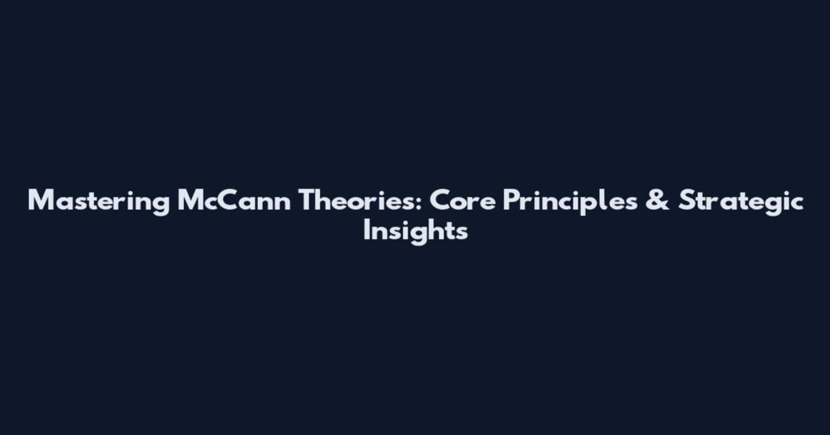 Mastering McCann Theories: Core Principles & Strategic Insights