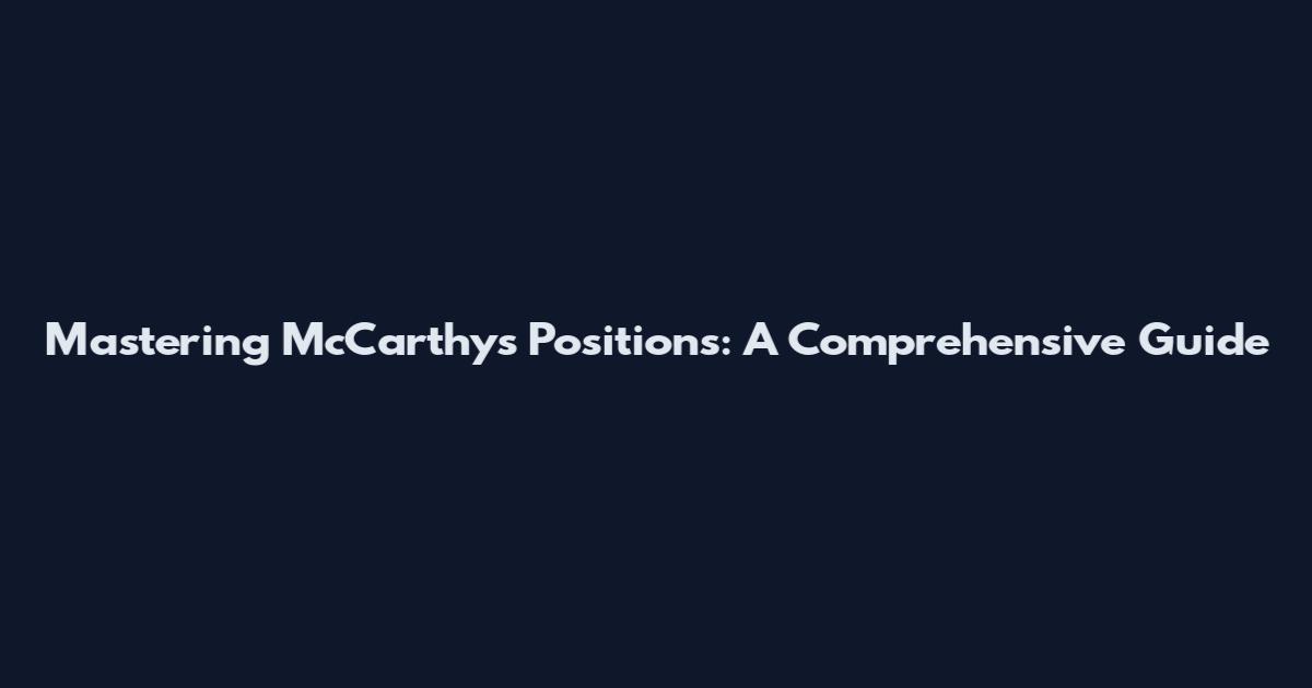 Mastering McCarthy's Positions: A Comprehensive Guide