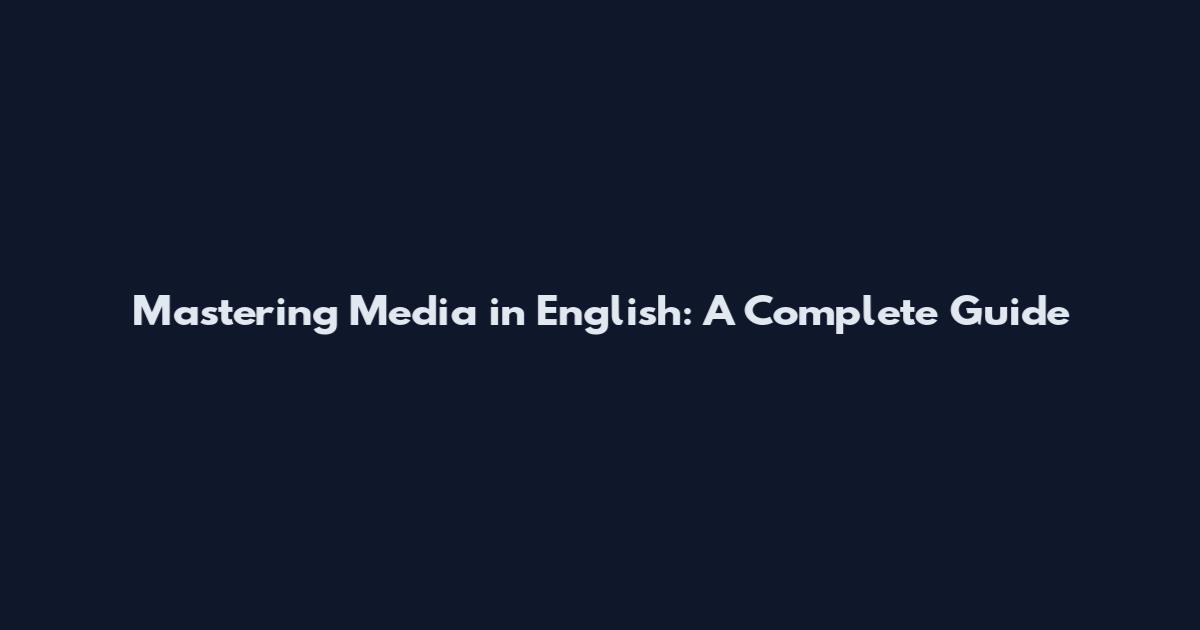 Mastering Media in English: A Complete Guide