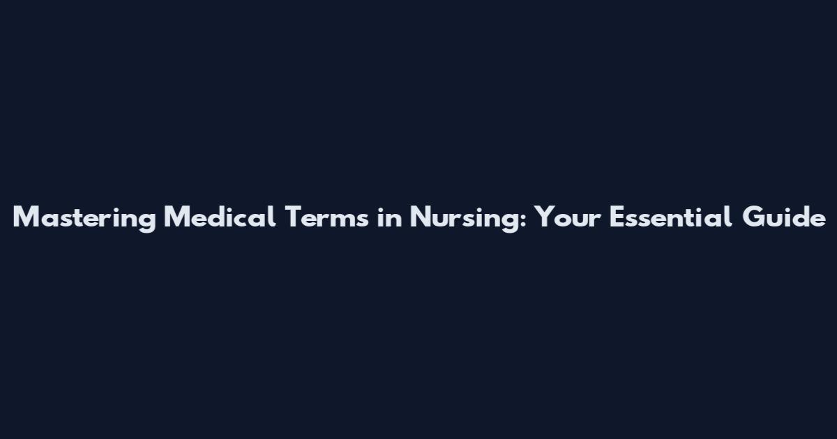 Mastering Medical Terms in Nursing: Your Essential Guide