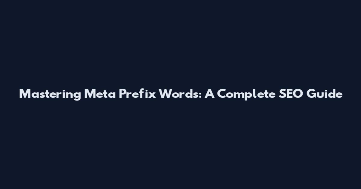 Mastering Meta Prefix Words: A Complete SEO Guide