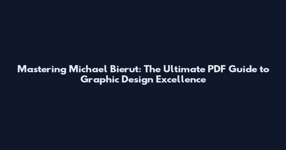 Mastering Michael Bierut: The Ultimate PDF Guide to Graphic Design Excellence