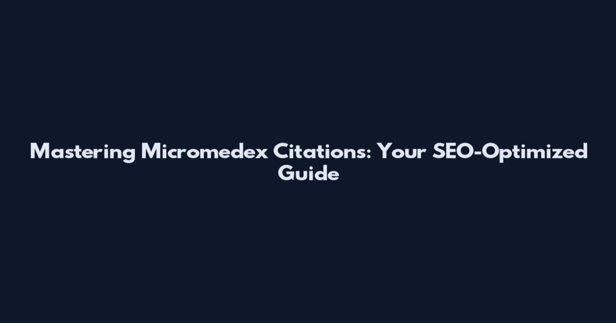 Mastering Micromedex Citations: Your SEO-Optimized Guide