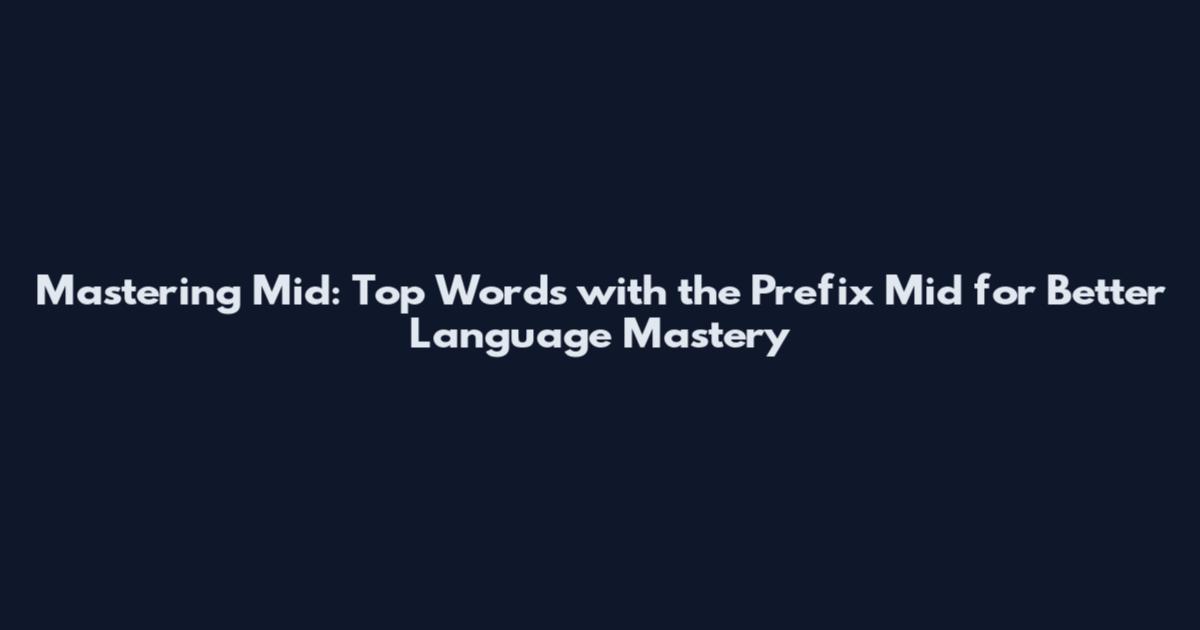 Mastering Mid: Top Words with the Prefix Mid for Better Language Mastery