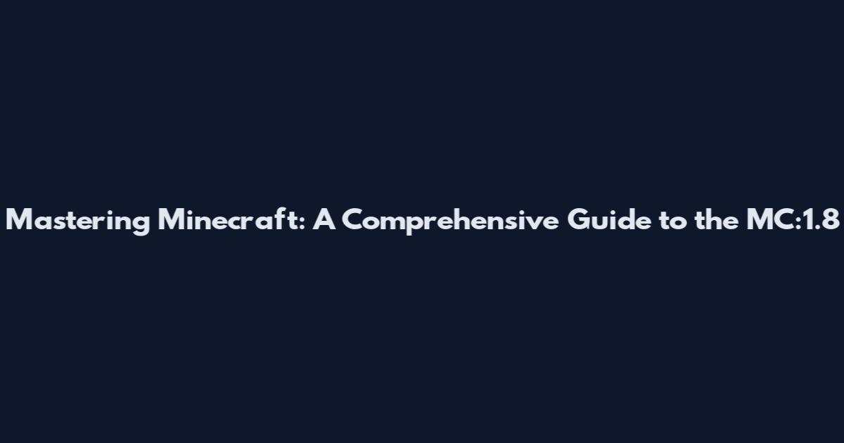 Mastering Minecraft: A Comprehensive Guide to the MC:1.8