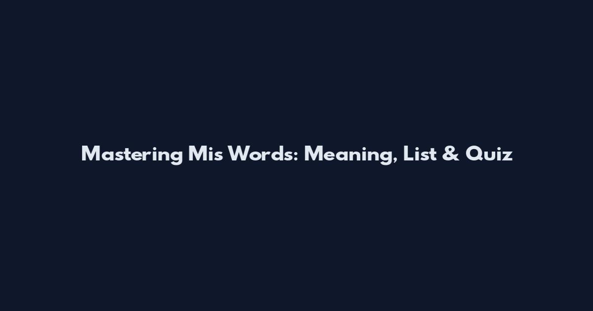 Mastering Mis Words: Meaning, List & Quiz