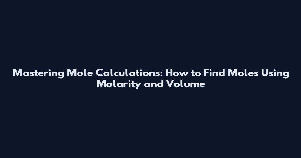 Mastering Mole Calculations: How to Find Moles Using Molarity and Volume
