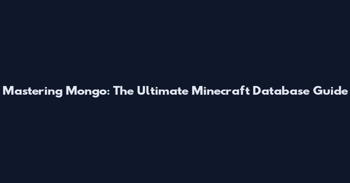 Mastering Mongo: The Ultimate Minecraft Database Guide