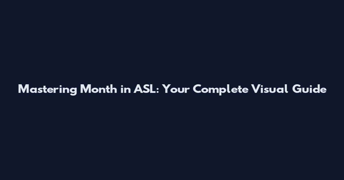 Mastering Month in ASL: Your Complete Visual Guide