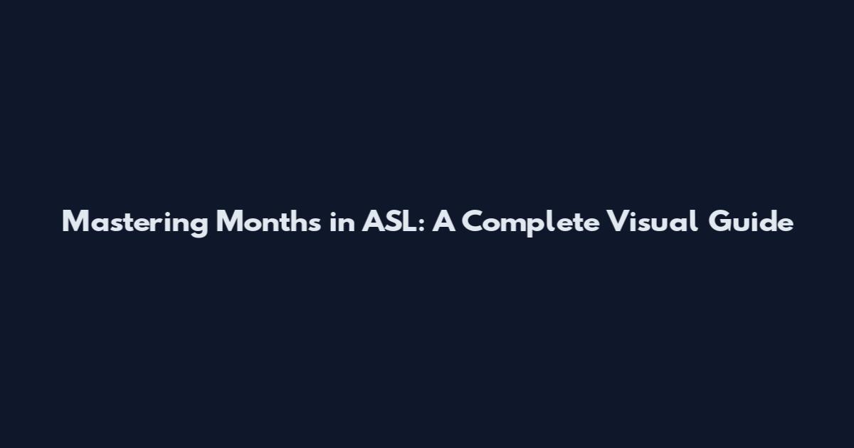 Mastering Months in ASL: A Complete Visual Guide