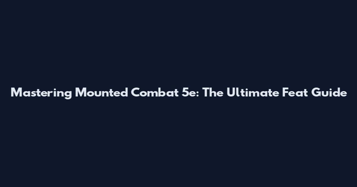 Mastering Mounted Combat 5e: The Ultimate Feat Guide