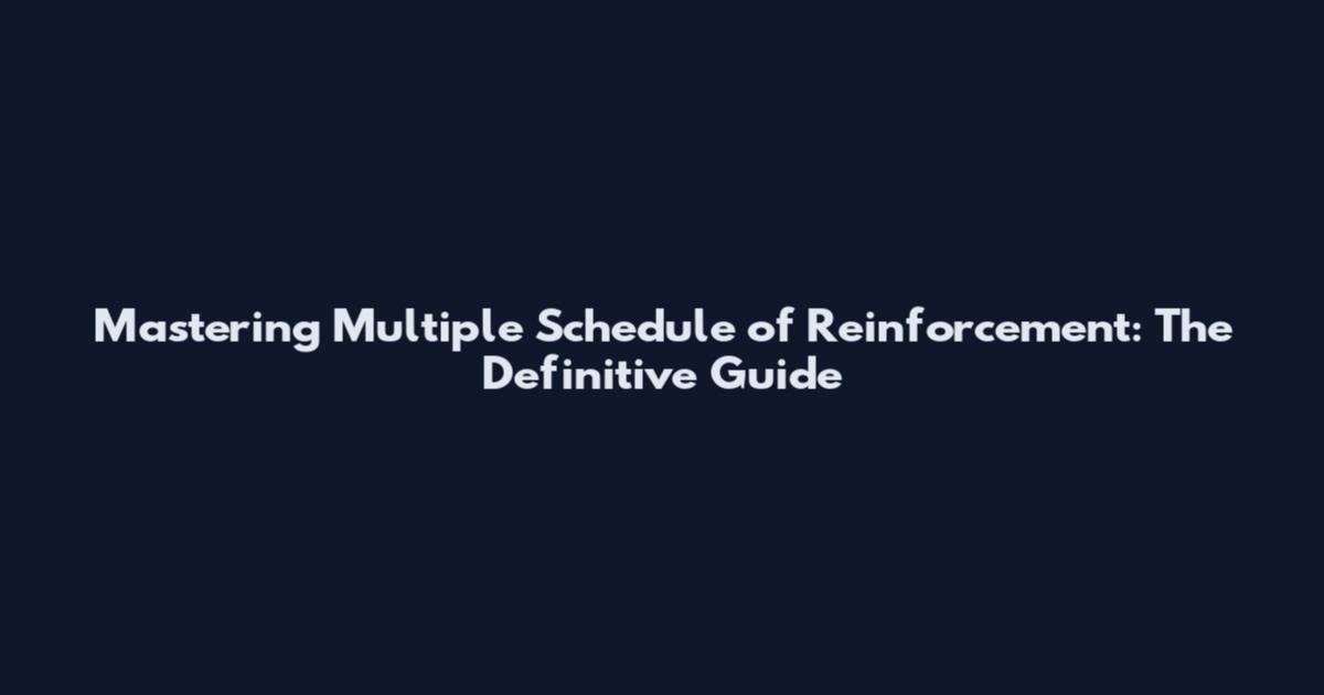 Mastering Multiple Schedule of Reinforcement: The Definitive Guide
