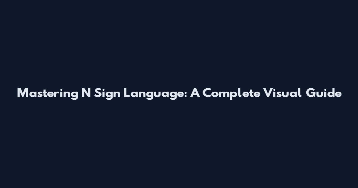 Mastering N Sign Language: A Complete Visual Guide