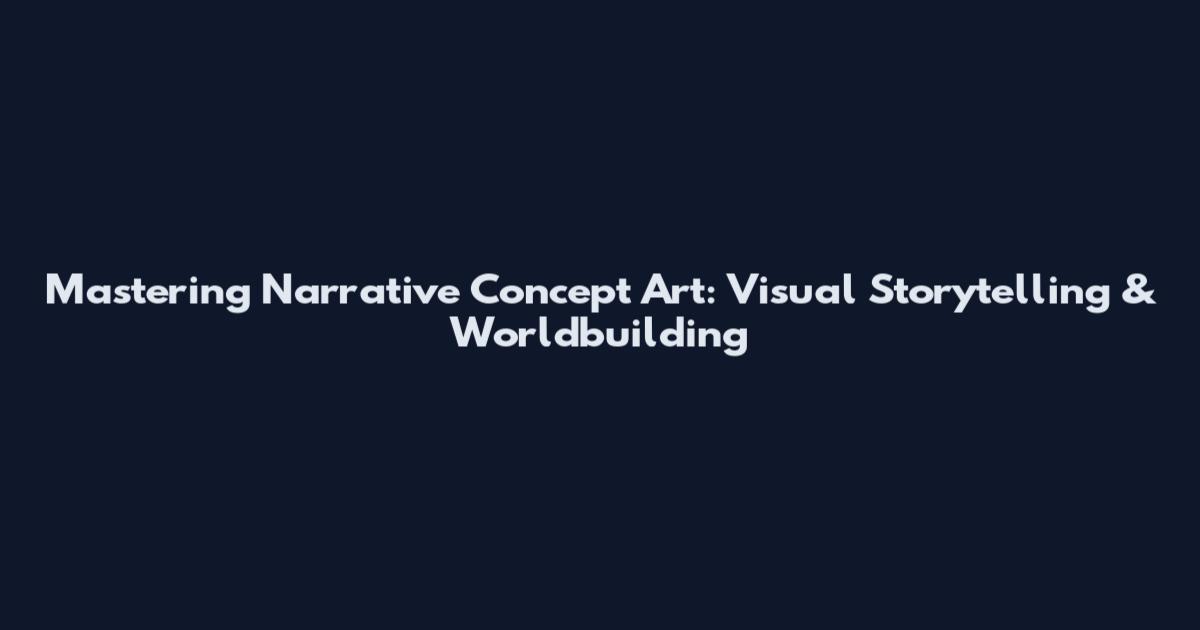 Mastering Narrative Concept Art: Visual Storytelling & Worldbuilding