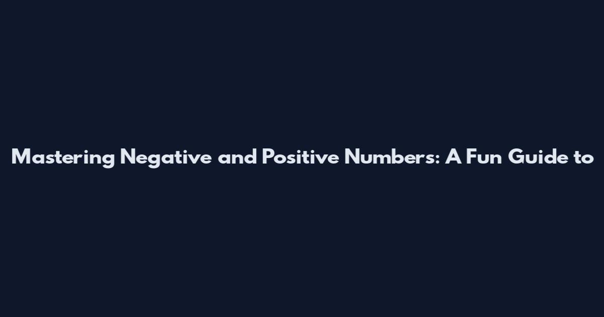 Mastering Negative and Positive Numbers: A Fun Guide to