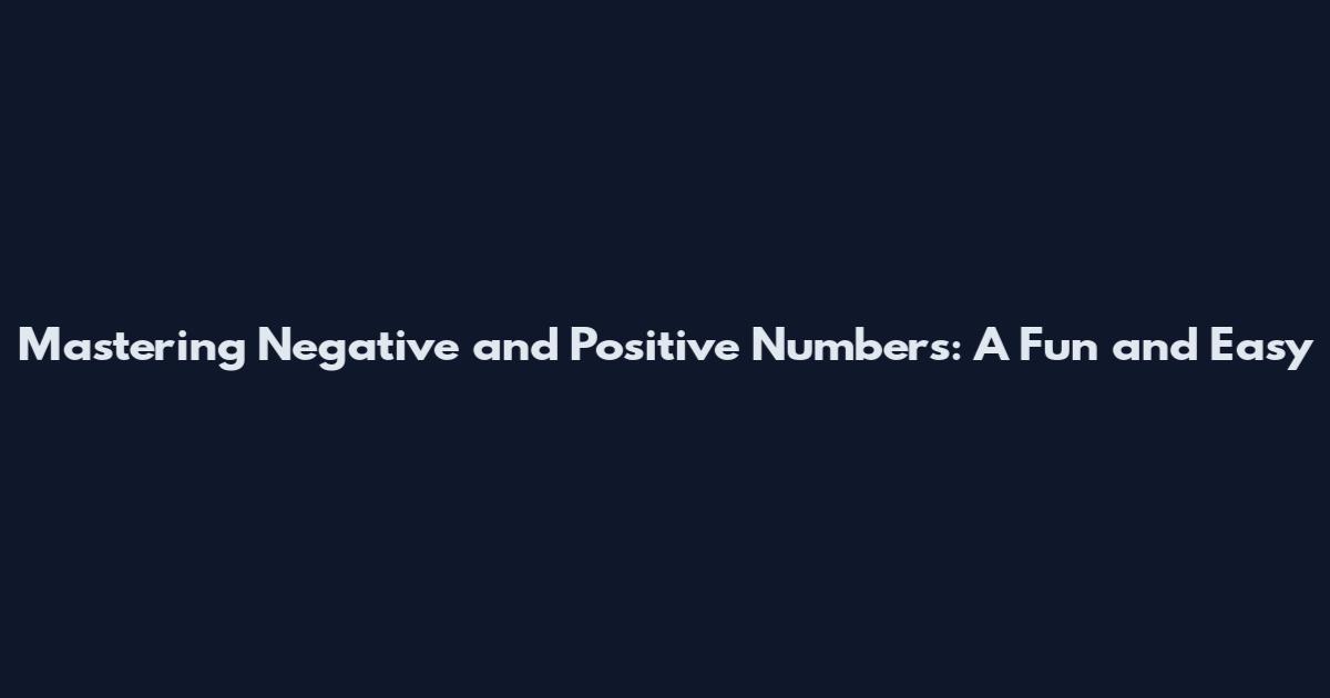 Mastering Negative and Positive Numbers: A Fun and Easy