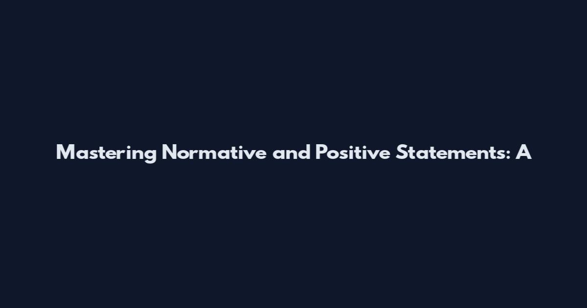 Mastering Normative and Positive Statements: A