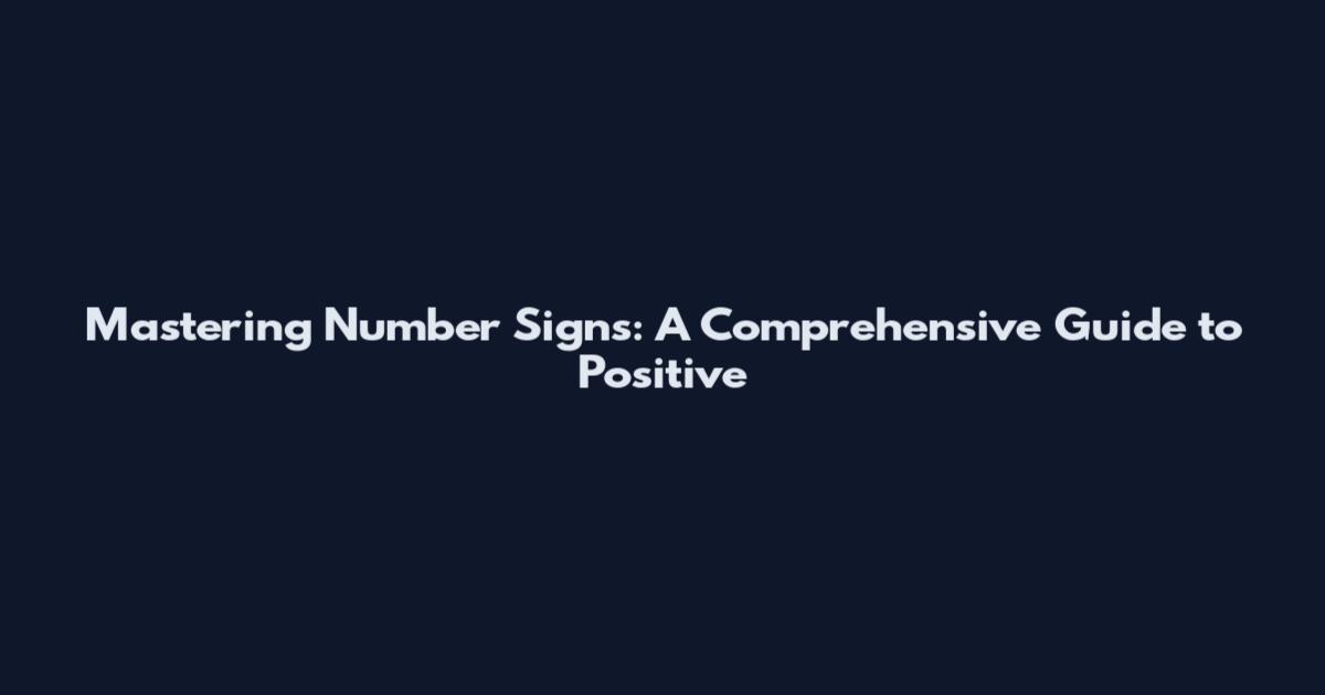Mastering Number Signs: A Comprehensive Guide to Positive
