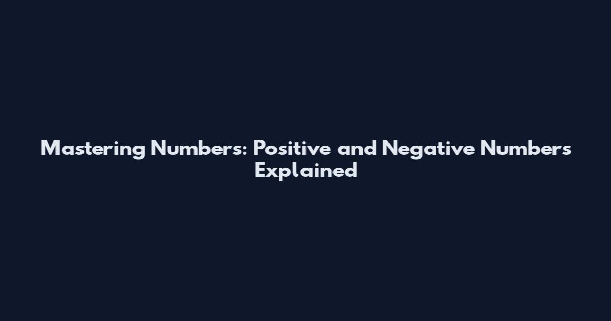 Mastering Numbers: Positive and Negative Numbers Explained