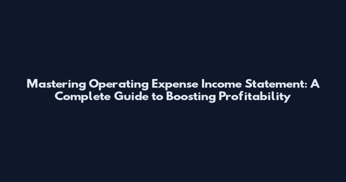 Mastering Operating Expense Income Statement: A Complete Guide to Boosting Profitability