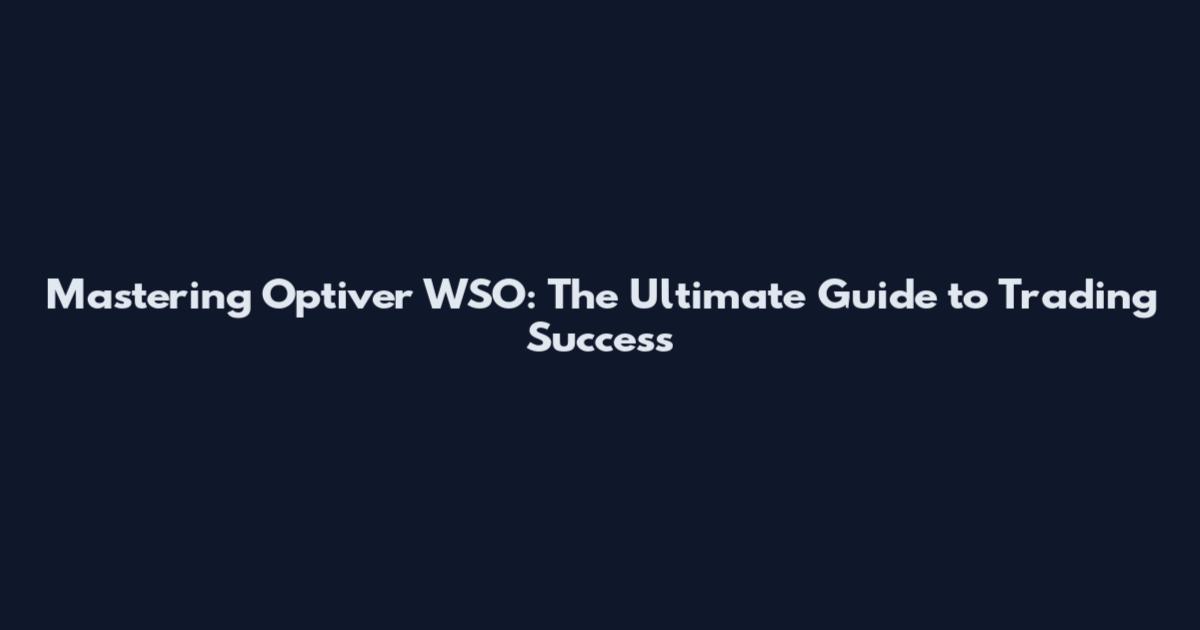 Mastering Optiver WSO: The Ultimate Guide to Trading Success