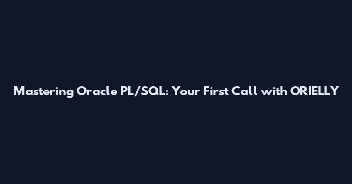 Mastering Oracle PL/SQL: Your First Call with ORIELLY