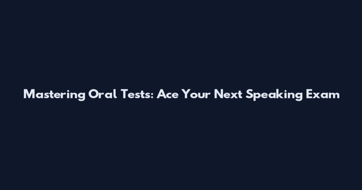 Mastering Oral Tests: Ace Your Next Speaking Exam