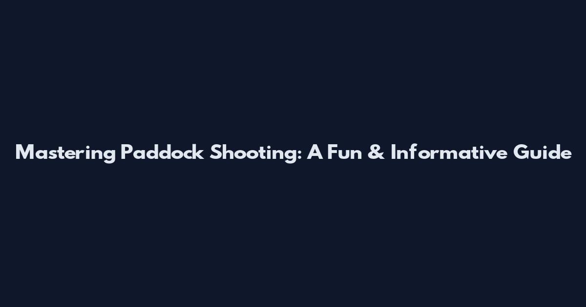 Mastering Paddock Shooting: A Fun & Informative Guide
