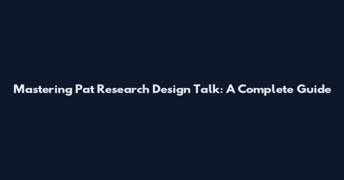 Mastering Pat Research Design Talk: A Complete Guide