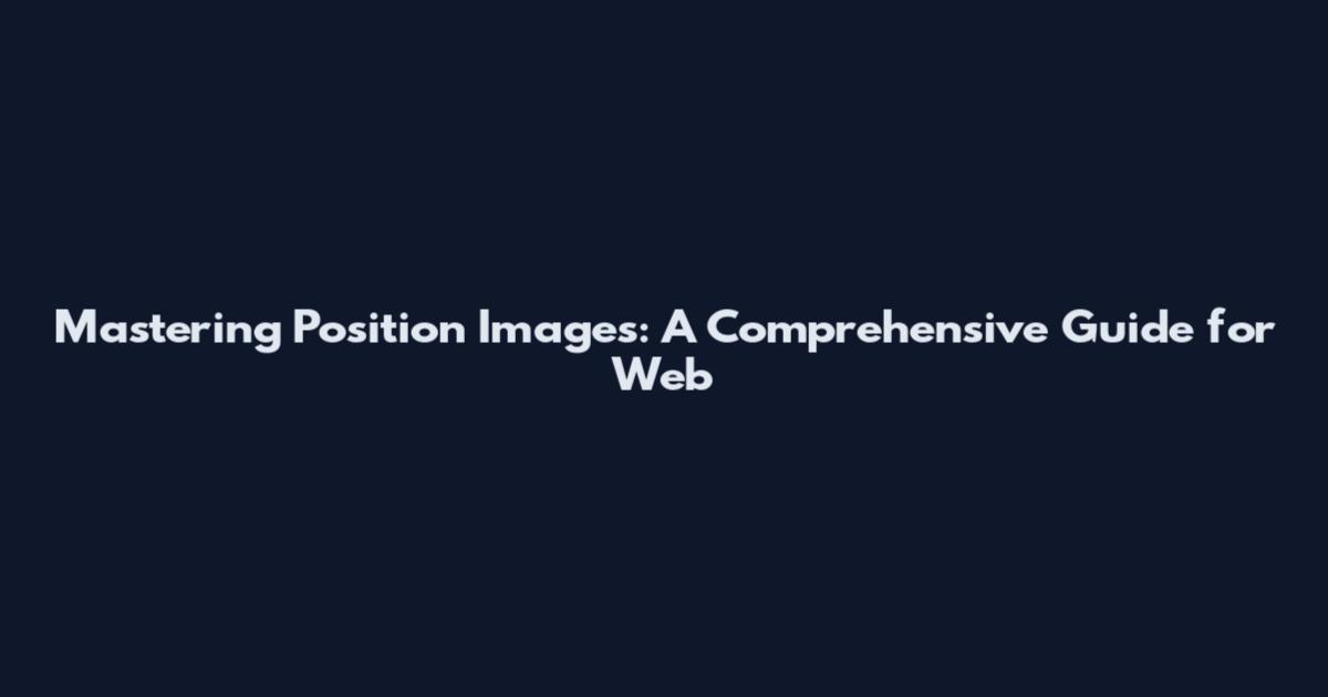 Mastering Position Images: A Comprehensive Guide for Web