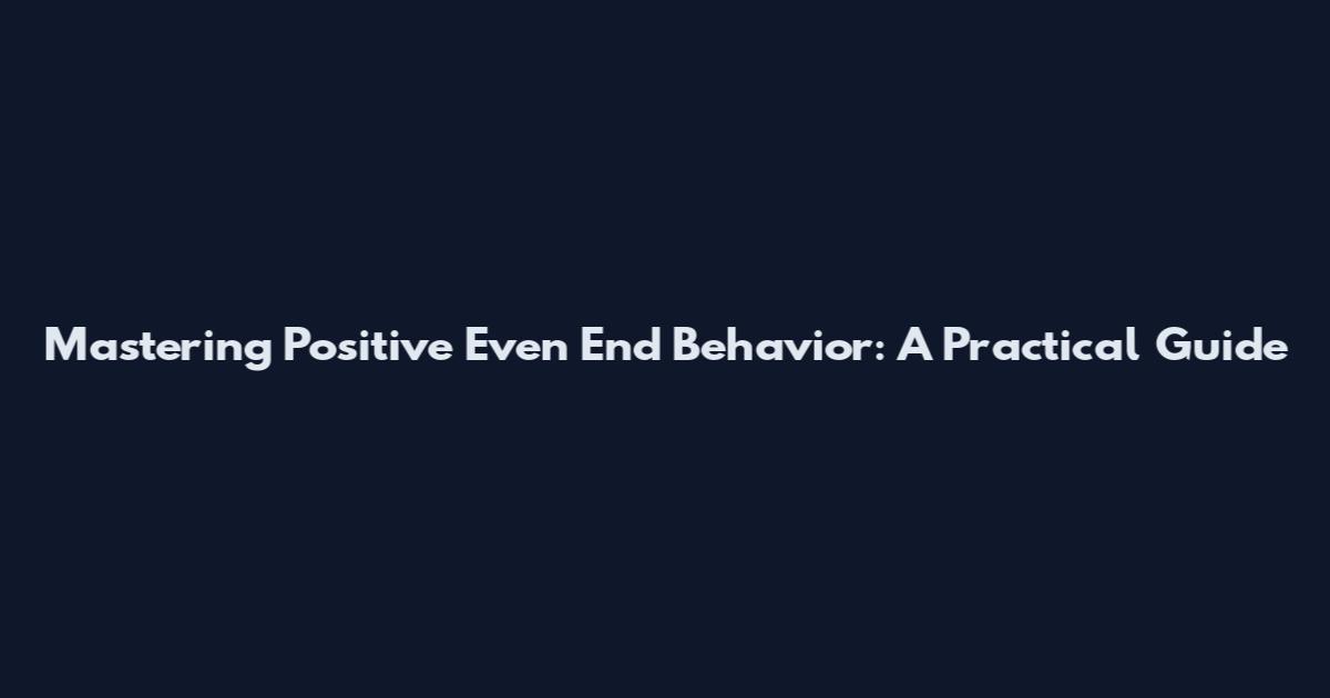 Mastering Positive Even End Behavior: A Practical Guide
