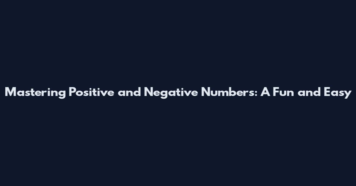 Mastering Positive and Negative Numbers: A Fun and Easy